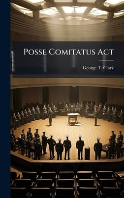 Posse Comitatus Act by Clark, George T.