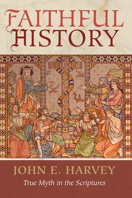Faithful History by Harvey, John E.