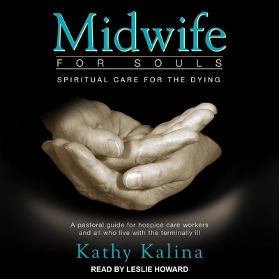Midwife for Souls: Spiritual Care for the Dying: Revised Edition by Howard, Leslie