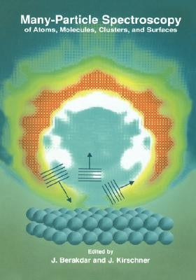 Many-Particle Spectroscopy of Atoms, Molecules, Clusters, and Surfaces by Berakdar, J.