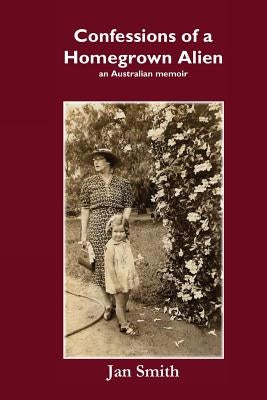 Confessions of a Homegrown Alien by Smith, Jan