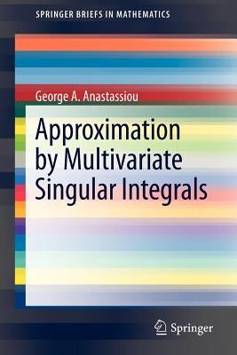 Approximation by Multivariate Singular Integrals by Anastassiou, George A.