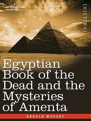Egyptian Book of the Dead and the Mysteries of Amenta by Massey, Gerald