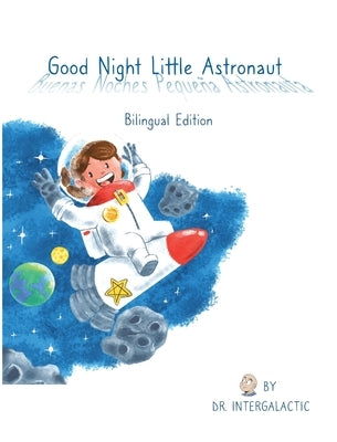 Good Night Little Astronaut, Buenas Noches Pequeña Astronauta by Intergalactic