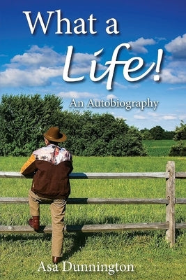 What A Life!: An Autobiography by Dunnington, Asa