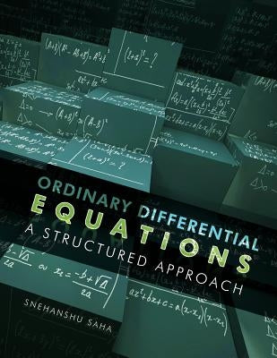 Ordinary Differential Equations: A Structured Approach by Saha, Snehanshu