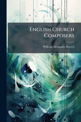English Church Composers by Barrett, William Alexander
