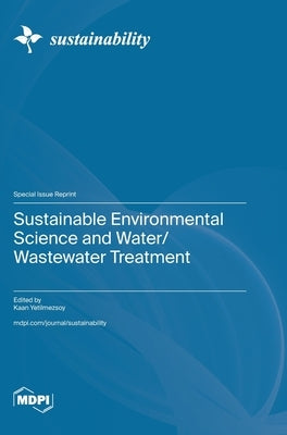 Sustainable Environmental Science and Water/Wastewater Treatment by Yetilmezsoy, Kaan