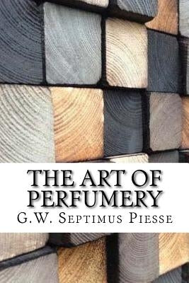 The Art of Perfumery by Piesse, G. W. Septimus
