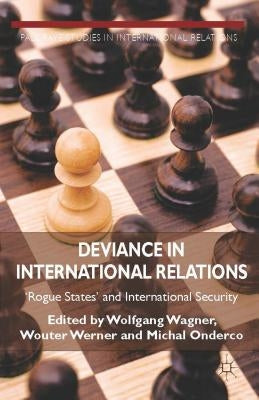 Deviance in International Relations: 'rogue States' and International Security by Wagner, W.