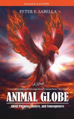 Animal Globe: A Novel about Purpose, Choices and Consequences by Sabella, Peter E.
