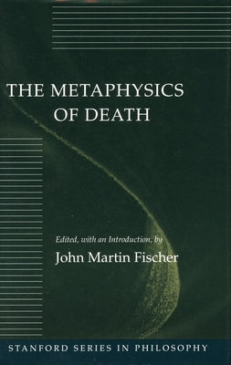 The Metaphysics of Death by Fischer, John Martin