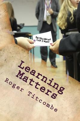 Learning Matters by Titcombe, Roger