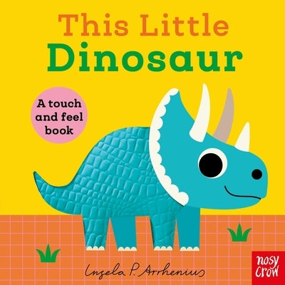 This Little Dinosaur: A Touch and Feel Book by Arrhenius, Ingela P.