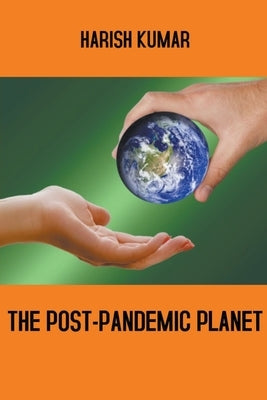 The Post-Pandemic Planet by Kumar, Harish