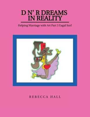 D N' R Dreams in Reality: Helping Marriage with Art Part 3 Eagal Surf by Hall, Rebecca