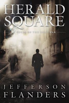 Herald Square: A novel of the Cold War by Flanders, Jefferson