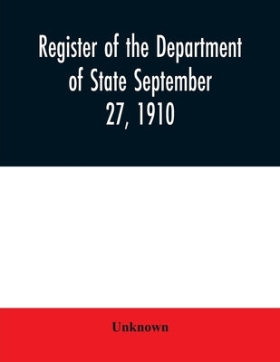 Register of the Department of State September 27, 1910 by Unknown