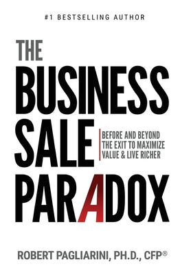 The Business Sale Paradox by Pagliarini, Robert