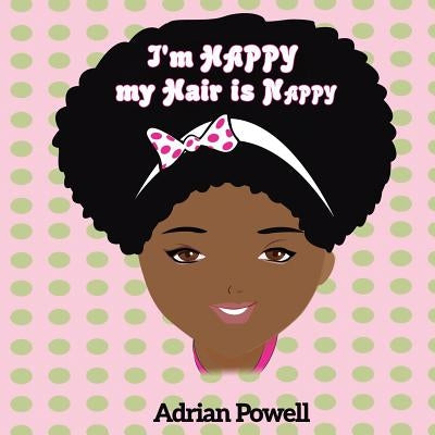 I'm Happy My Hair Is Nappy by Powel, Adrian