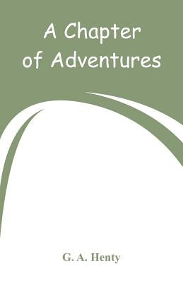 A Chapter of Adventures by Henty, G. a.