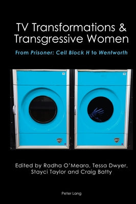 TV Transformations & Transgressive Women: From Prisoner: Cell Block H to Wentworth by Brewster, Anne