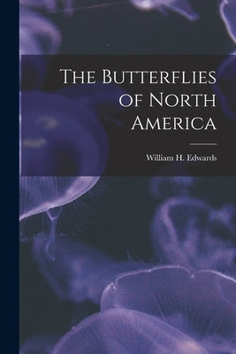 The Butterflies of North America by Edwards, William H.