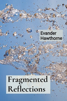 Fragmented Reflections: A Mosaicist's Exploration of Shattered Beauty and Reassembled Worlds by Hawthorne, Evander