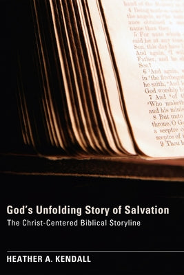 God's Unfolding Story of Salvation by Kendall, Heather A.