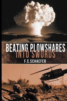 Beating Plowshares into Swords: An Alternate History of the Vietnam War by Schaefer, F. C.