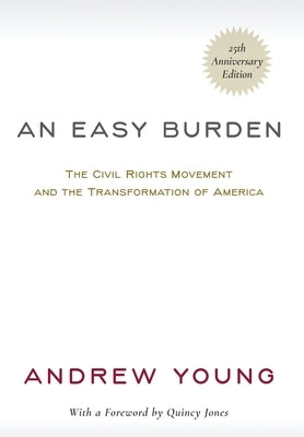 An Easy Burden: The Civil Rights Movement and the Transformation of America (25th Anniversary Edition) by Young, Andrew