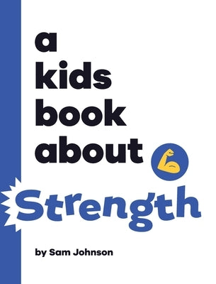 A Kids Book About Strength by Johnson, Sam