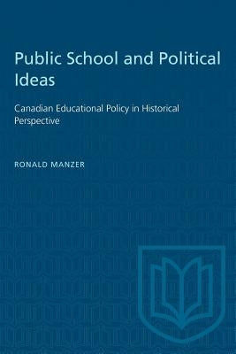 Public School and Political Ideas: Canadian Educational Policy in Historical Perspective by Manzer, Ronald