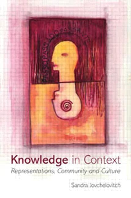 Knowledge in Context: Representations, Community and Culture by Jovchelovitch, Sandra