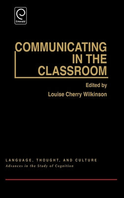 Communicating in the Classroom: Conference - Papers by Wilkinson, Louise Cherry