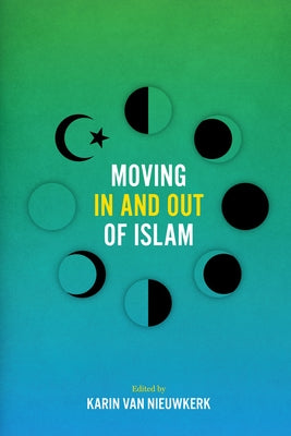Moving In and Out of Islam by Van Nieuwkerk, Karin