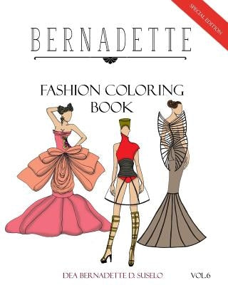 BERNADETTE Fashion Coloring Book Vol. 6: Avant Garde: Extraordinary Fashion Styles by Suselo, Dea Bernadette D.