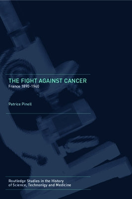 The Fight Against Cancer: France 1890-1940 by Pinell, Patrice
