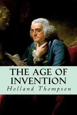 The Age of Invention by Thompson, Holland