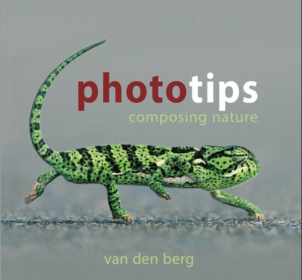 Phototips: Composing Nature by Van Den Berg, Heinrich