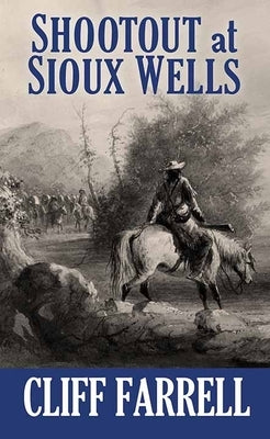 Shootout at Sioux Wells by Farrell, Cliff
