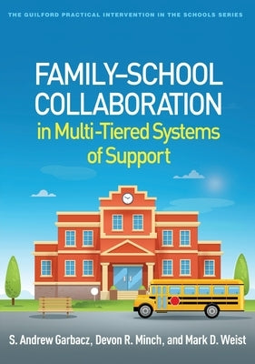 Family-School Collaboration in Multi-Tiered Systems of Support by Garbacz, S. Andrew
