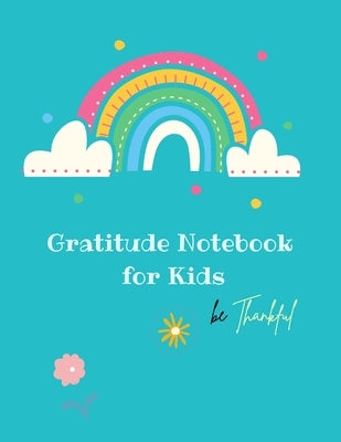 Gratitude Notebook for Kids: Creative Gratitude Notebook for Kids: A Journal to Teach Kids to Practice the Attitude of Gratitude and Mindfulness in by Store, Ananda