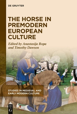 The Horse in Premodern European Culture by Ropa, Anastasija