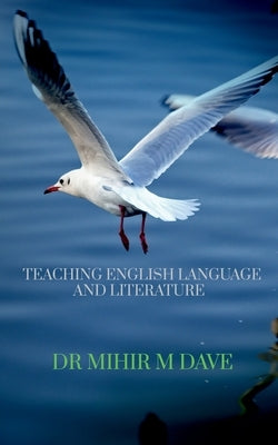 Teaching English Language and Literature by Dave, M.