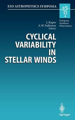 Cyclical Variability in Stellar Winds: Proceedings of the Eso Workshop Held at Garching, Germany, 14 - 17 October 1997 by Kaper, Lex