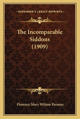 The Incomparable Siddons (1909) by Parsons, Florence Mary Wilson