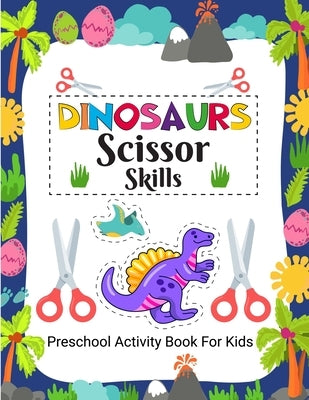 Dinosaurs Scissor Skills: Preschool Activity Book for Kids, Activity Book for Children by Bidden, Laura