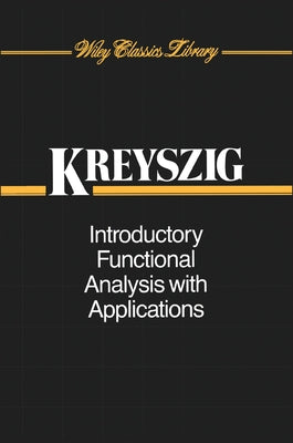 Introductory Functional Analysis with Applications by Kreyszig, Erwin