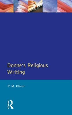 Donne's Religious Writing: A Discourse of Feigned Devotion by Oliver, P. M.